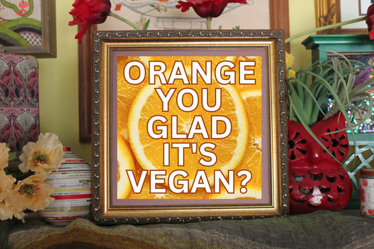 Orange You Glad It's Vegan? Print