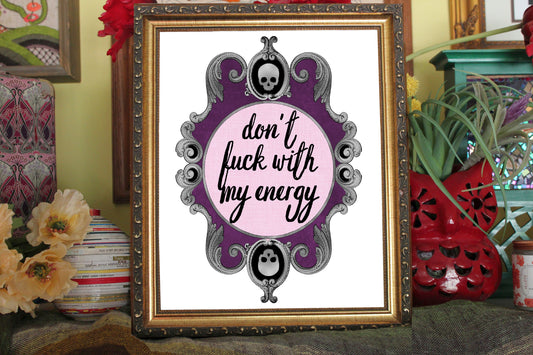 Don't Fuck With My Energy Print