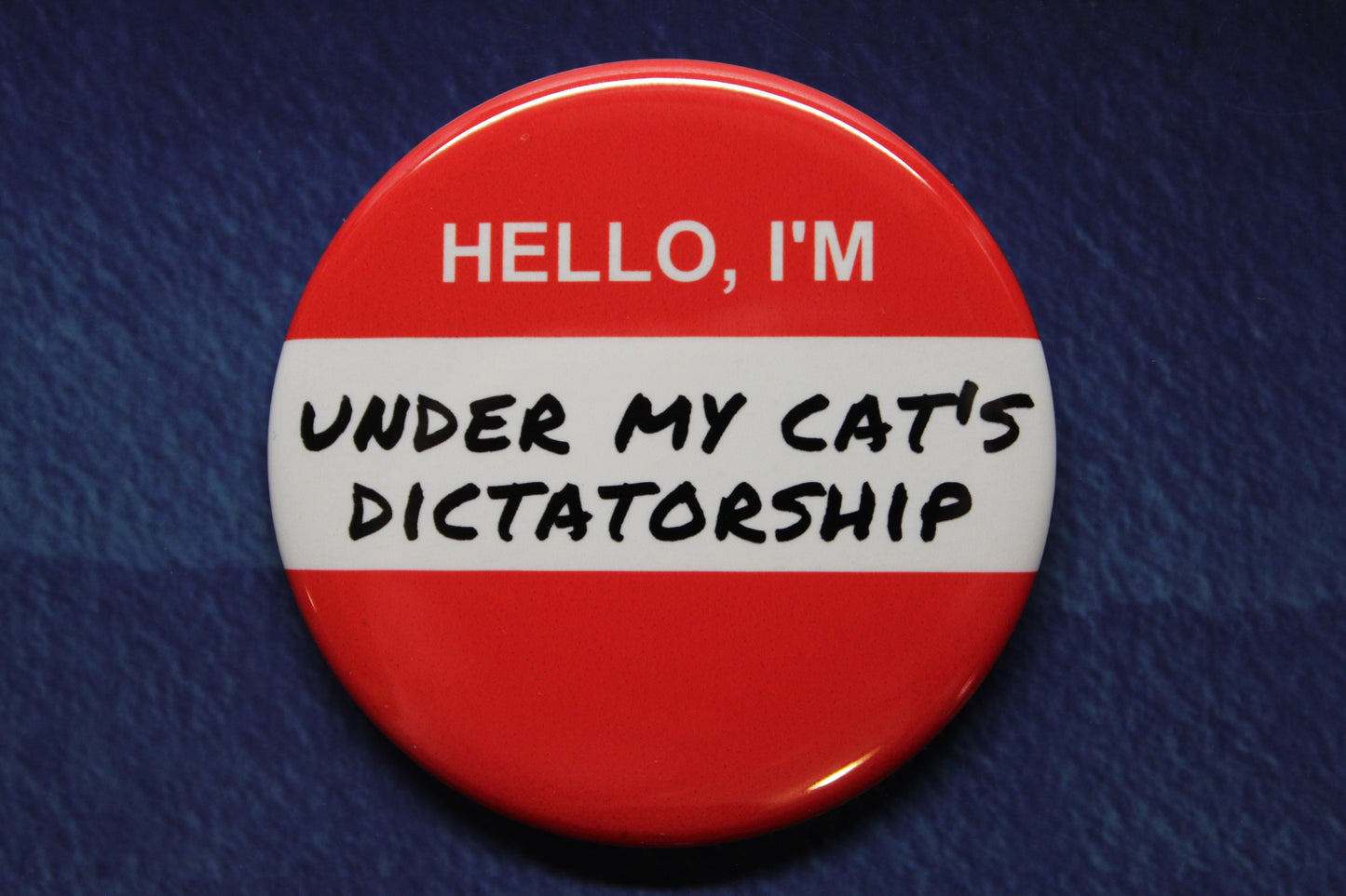 Hello I'm Under My Cat's Dictatorship Button Magnet or Bottle Opener