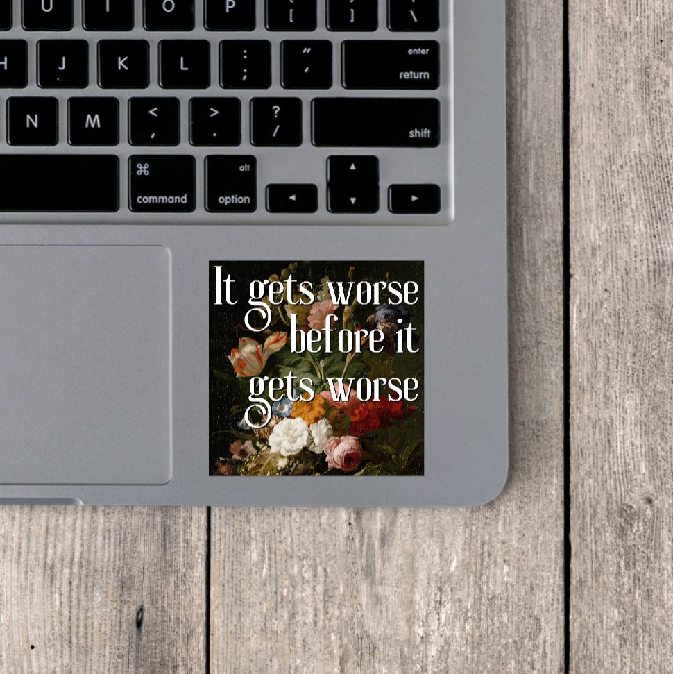 It Gets Worse Before It Gets Worse Vinyl Sticker