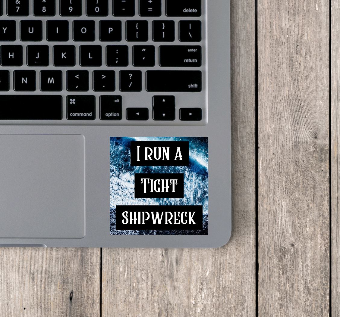 I Run a Tight Shipwreck Vinyl Sticker