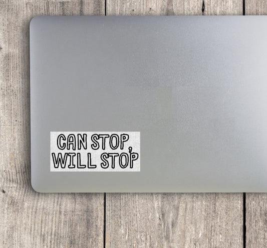 Can Stop, Will Stop Vinyl Sticker