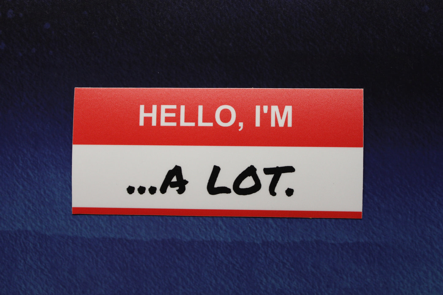 Hello I'm A Lot Vinyl Sticker