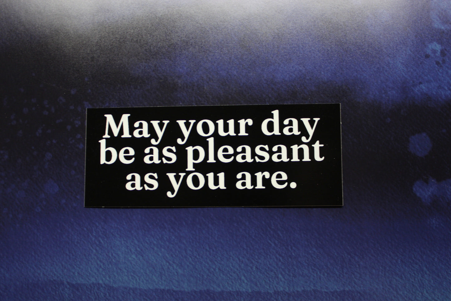 May Your Day Be As Pleasant As You Are Vinyl Sticker