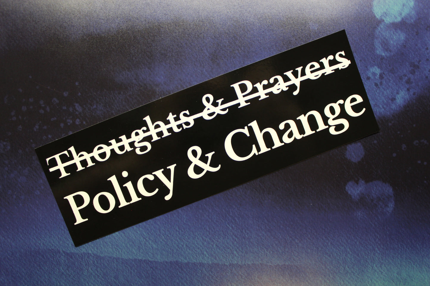 Policy & Change not Thoughts & Prayers Vinyl Sticker
