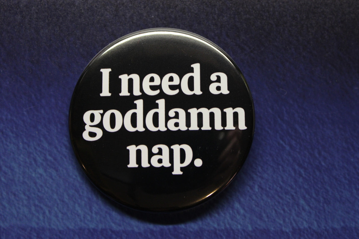 I Need a Goddamn Nap Button Magnet or Bottle Opener