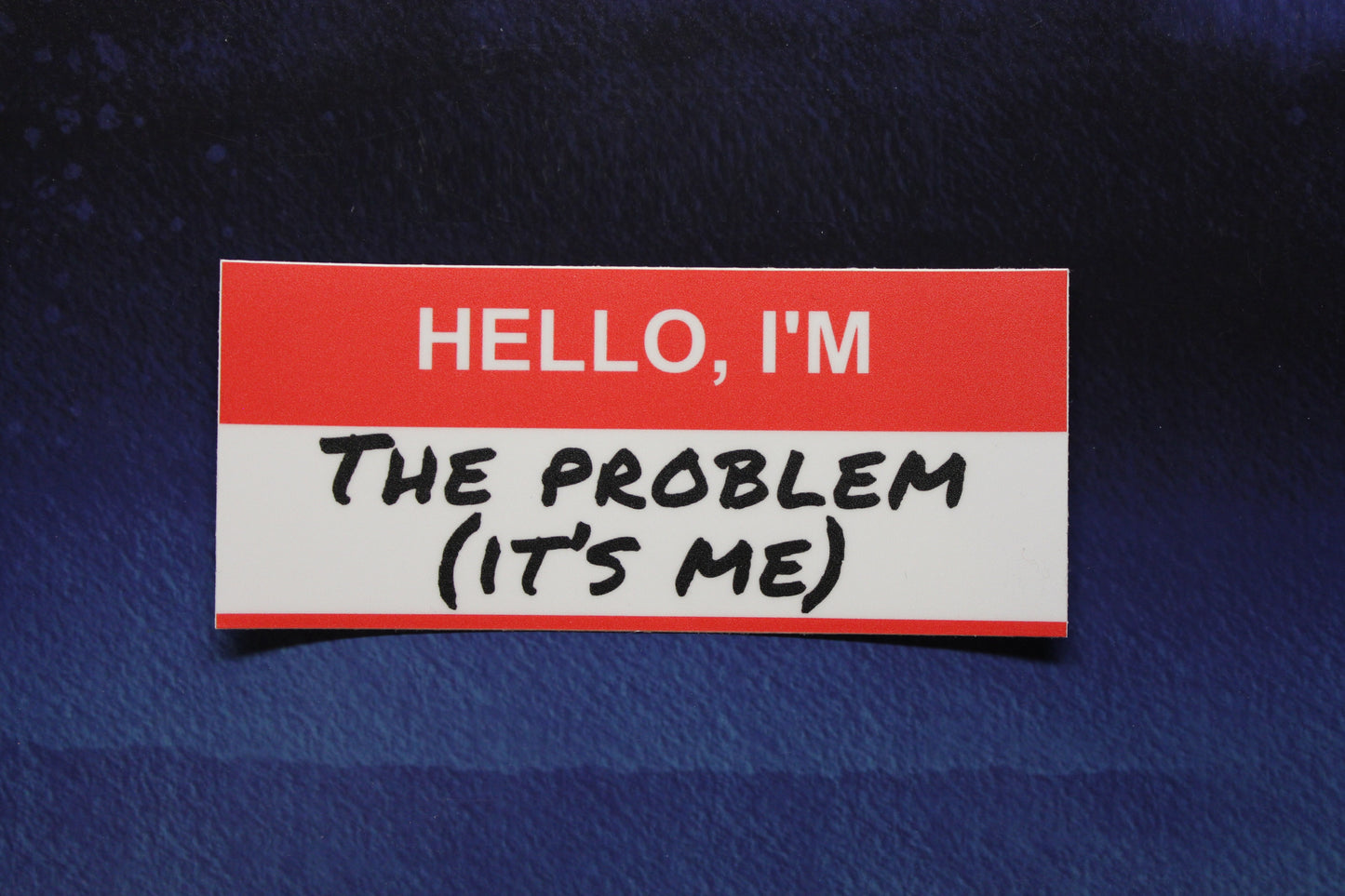 Hello I'm The Problem (It's Me) Vinyl Sticker