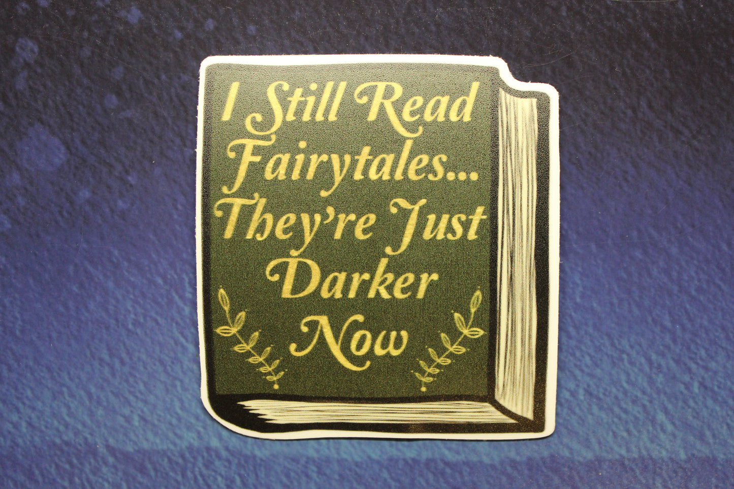 I Still Read Fairytales, They're Just Darker Now Vinyl Sticker