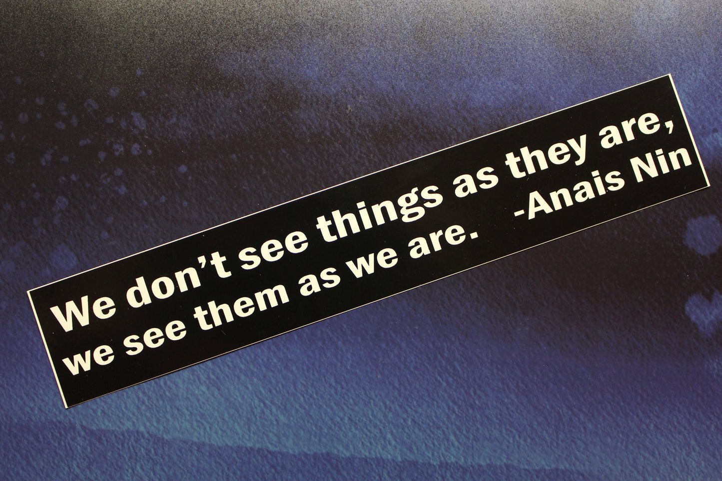 We don't see things as they are... Anais Nin vinyl bumper sticker car bike guitar laptop