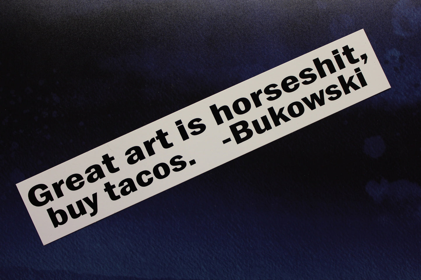 Charles Bukowski Great art is horsesh#t, buy tacos vinyl sticker bumper car bike laptop guitar