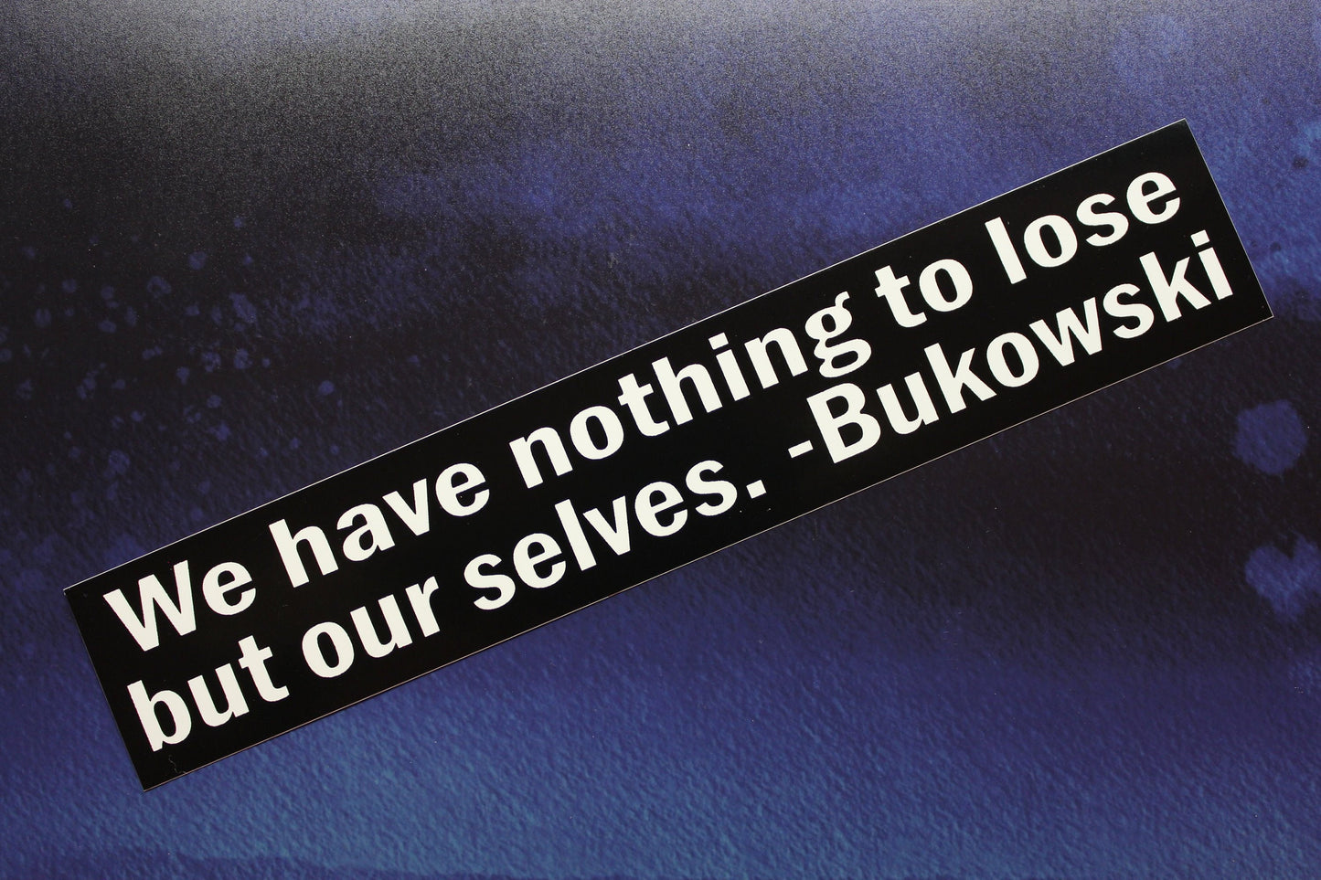Bukowski We Have Nothing To Lose But Ourselves Vinyl Bumper Sticker car bike guitar laptop