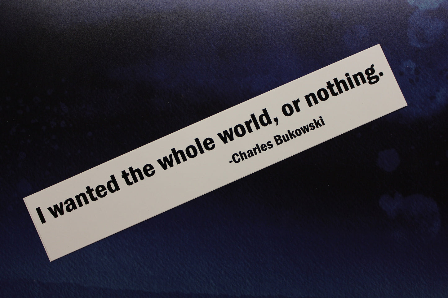 I wanted the whole world or nothing Charles Bukowski Post Office vinyl bumper sticker car bike laptop guitar