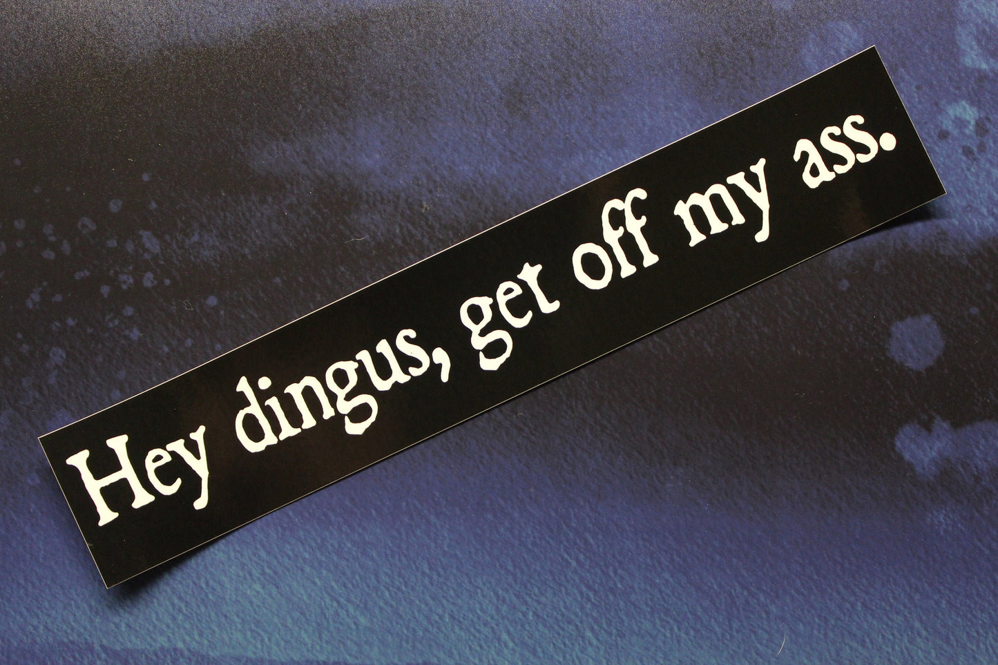 Hey Dingus Get Off My Ass slim vinyl bumper sticker car bike helmet