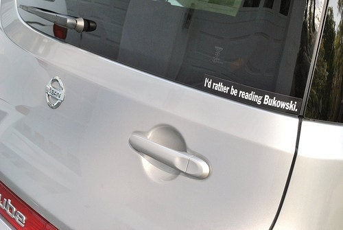 I'd rather be reading Bukowski vinyl bumper sticker