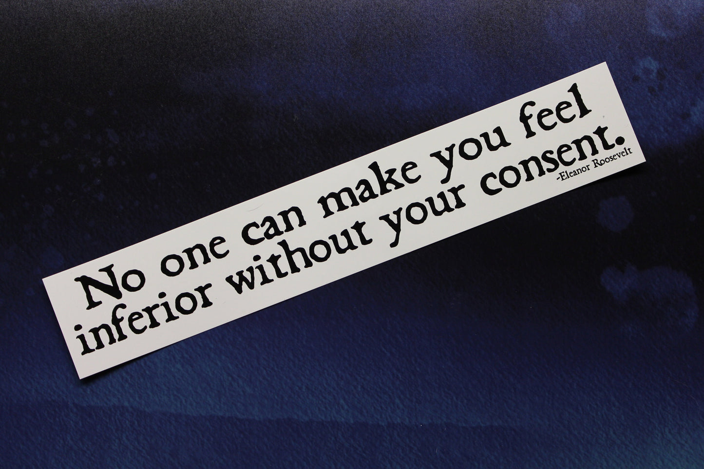 Eleanor Roosevelt No one can make you feel inferior without your consent vinyl bumper sticker car bike laptop guitar