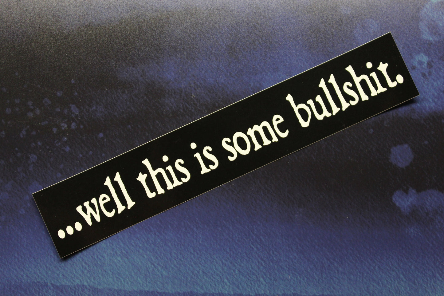 Well This Is Some Bullshit Slim Vinyl Bumper Sticker Car Bike Laptop Guitar