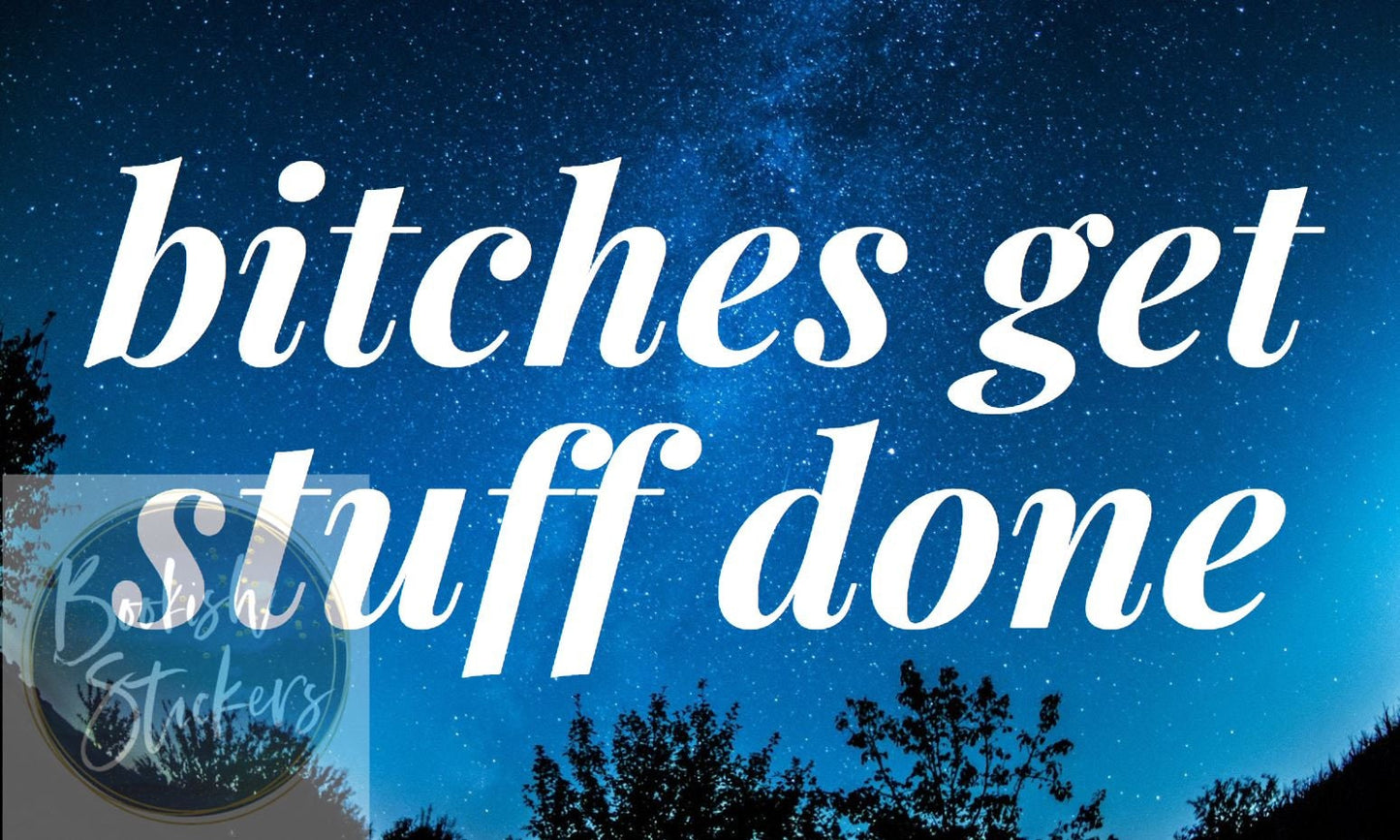 Bitches get stuff done Tina Fey Amy Poehler Saturday Night Live SNL vinyl sticker car bike laptop bumper thermos