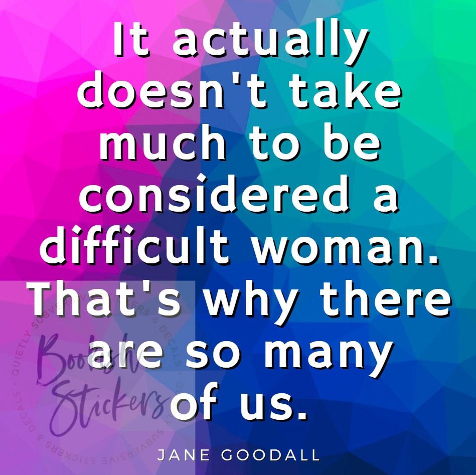 Jane Goodall Sticker It actually doesn't take much to be considered a difficult woman. That's why there are so many of us.
