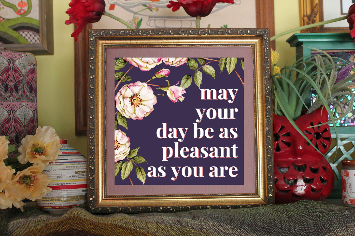 May Your Day Be As Pleasant As You Are Glossy Art Print Ready To Be Framed
