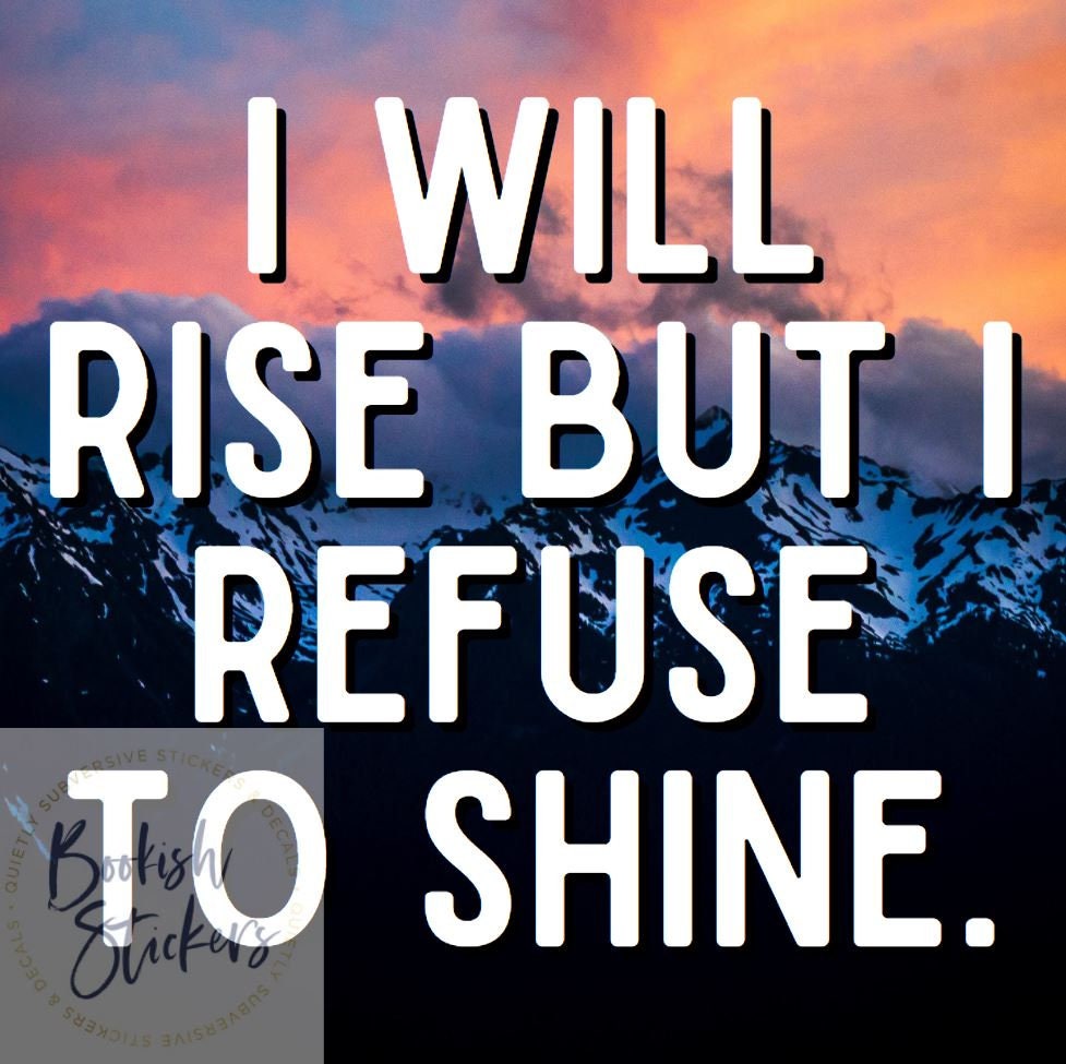 I Will Rise But I Refuse To Shine Glossy Art Print Ready To Be Framed
