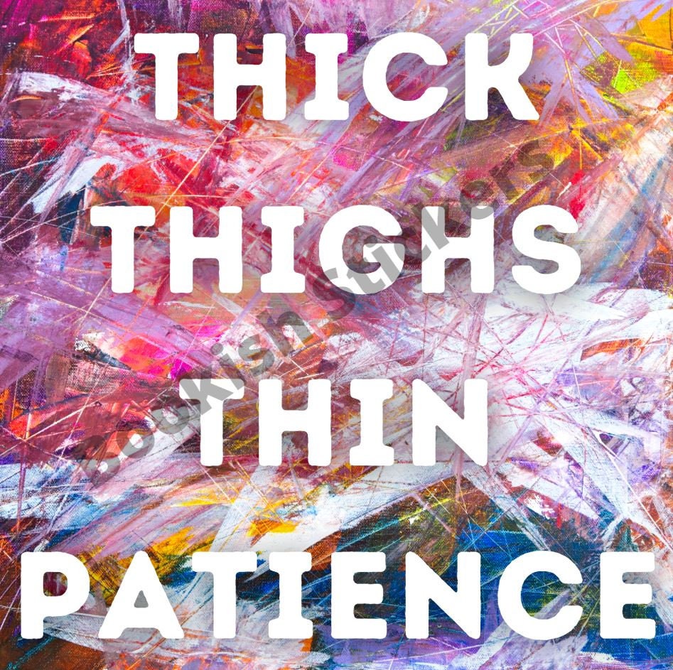 Thick Thighs Thin Patience Sticker