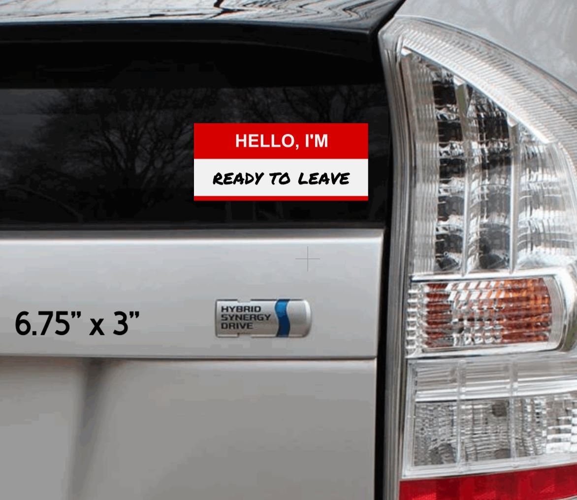 Hello I'm Ready To Leave Vinyl Sticker