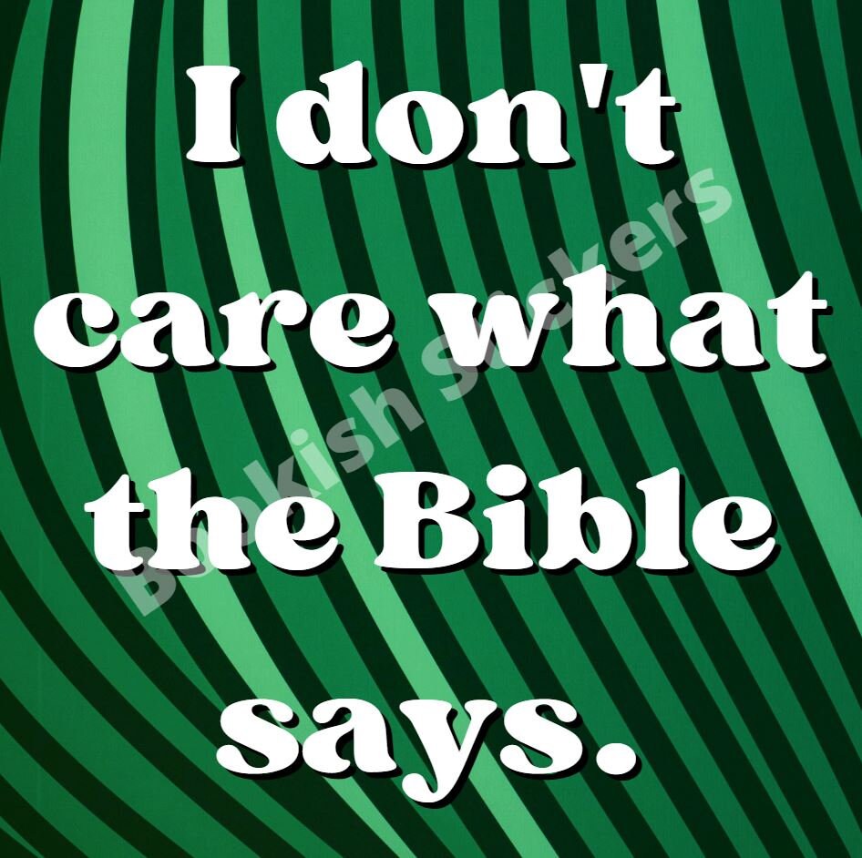 I Don't Care What The Bible Says Sticker