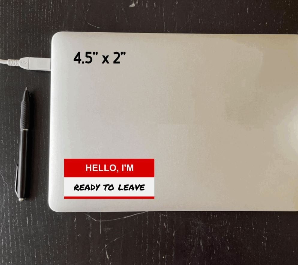 Hello I'm Ready To Leave Vinyl Sticker