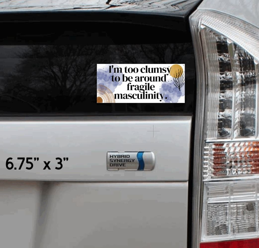 Too Clumsy to be Around Fragile Masculinity Sticker