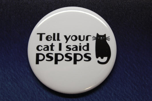 Tell Your Cat I Said Pspsps Black Cat Button Magnet or Bottle Opener