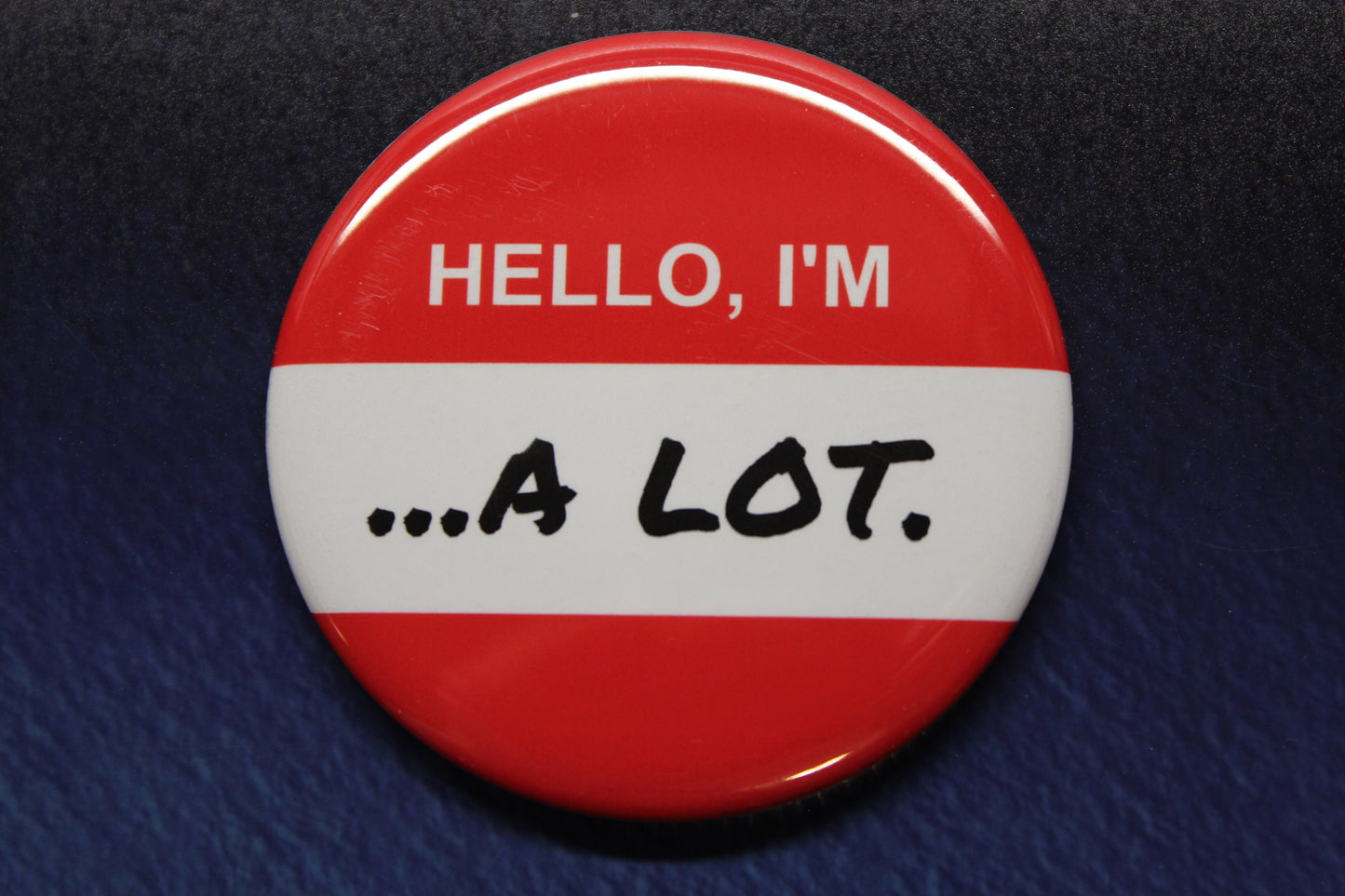 Hello, I'm...A Lot Button Magnet or Bottle Opener
