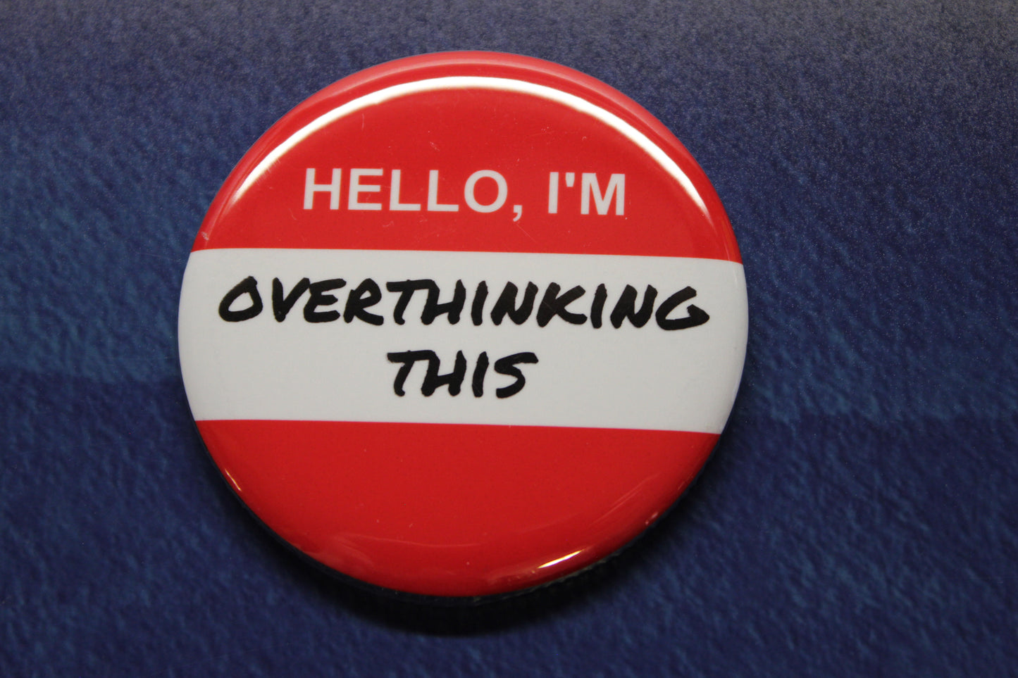 Hello, I'm...Overthinking This Button Magnet or Bottle Opener