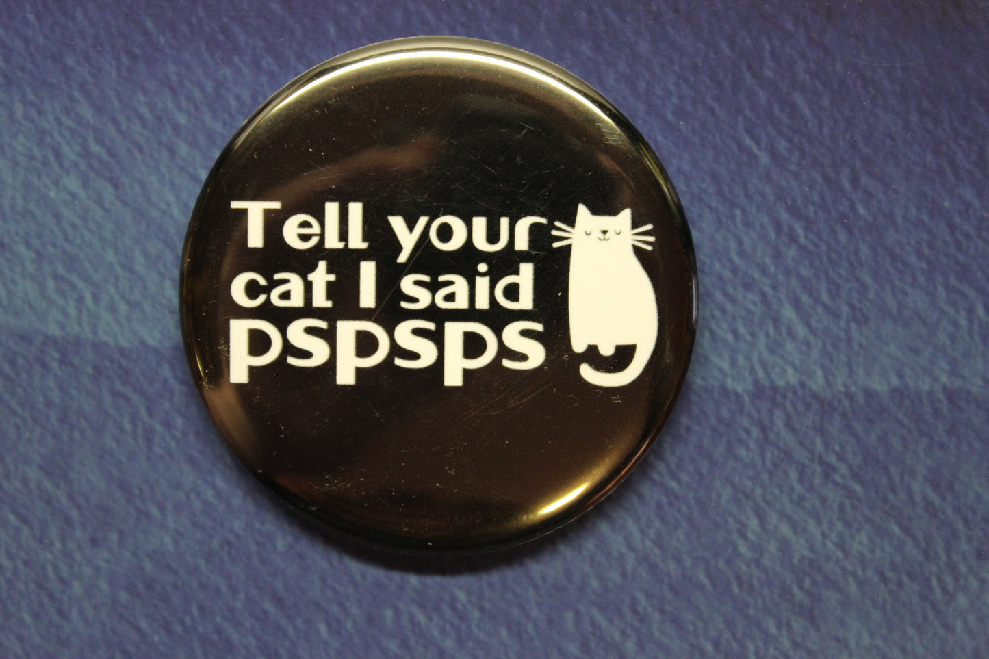 Tell Your Cat I Said Pspsps White Cat Button Magnet or Bottle Opener