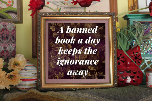 A Banned Book A Day Keeps The Ignorance Away Print
