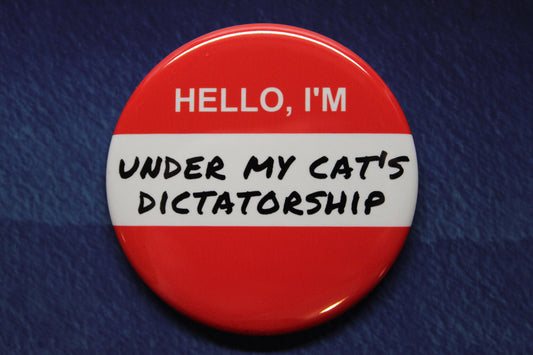 Hello I'm Under My Cat's Dictatorship Button Magnet or Bottle Opener