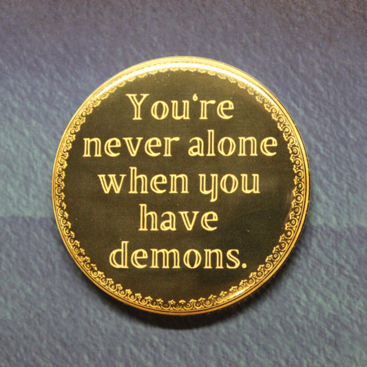 You're Never Alone When You Have Demons Button Magnet or Bottle Opener