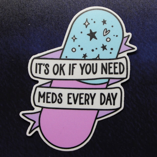 It's Ok If You Need Meds Every Day Vinyl Sticker for Laptop, Car, Water Bottle