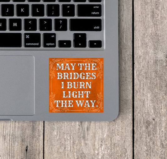 May The Bridges I Burn Light The Way Vinyl Sticker