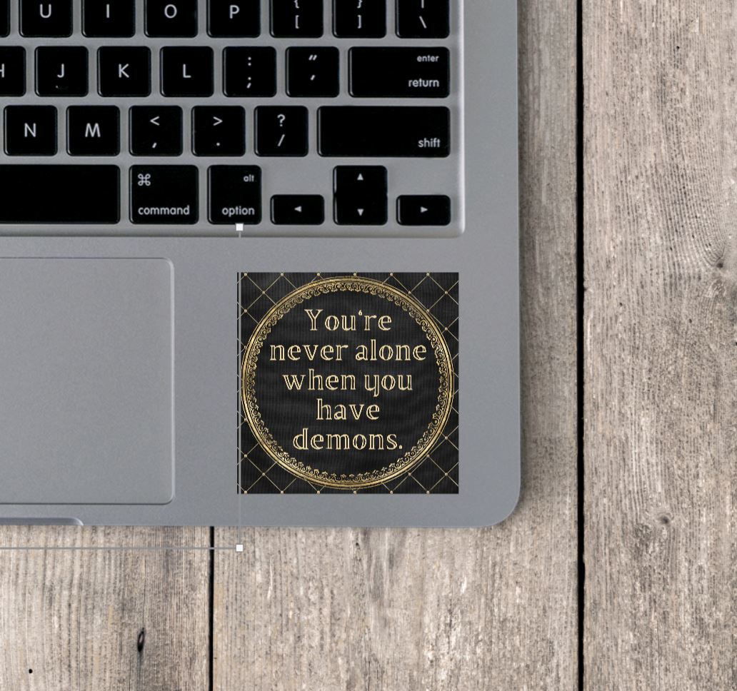 You're Never Alone When You Have Demons Vinyl Sticker