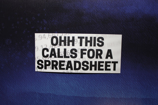 Oh This Calls For a Spreadsheet Vinyl Sticker