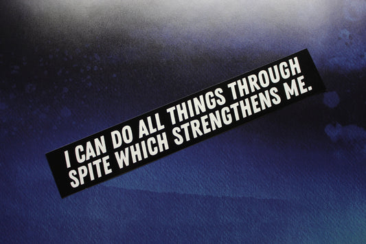 I Can Do All Things Through Spite Which Strengthens Me Vinyl  Sticker