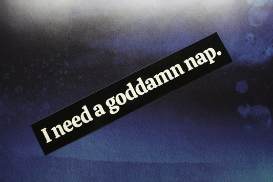 I Need A Goddamn Nap Vinyl Sticker