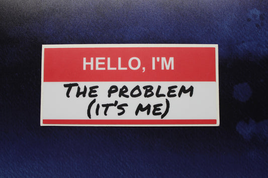 Hello I'm The Problem (It's Me) Vinyl Sticker