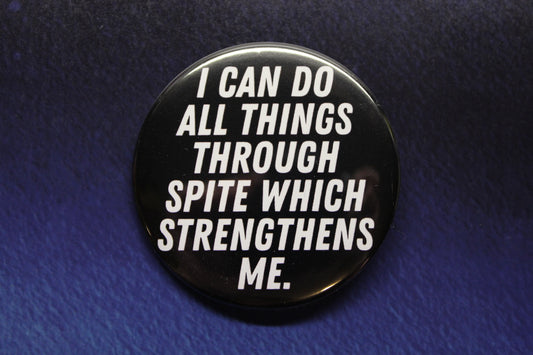 I Can Do All Things Through Spite Which Strengthens Me Button Magnet or Bottle Opener