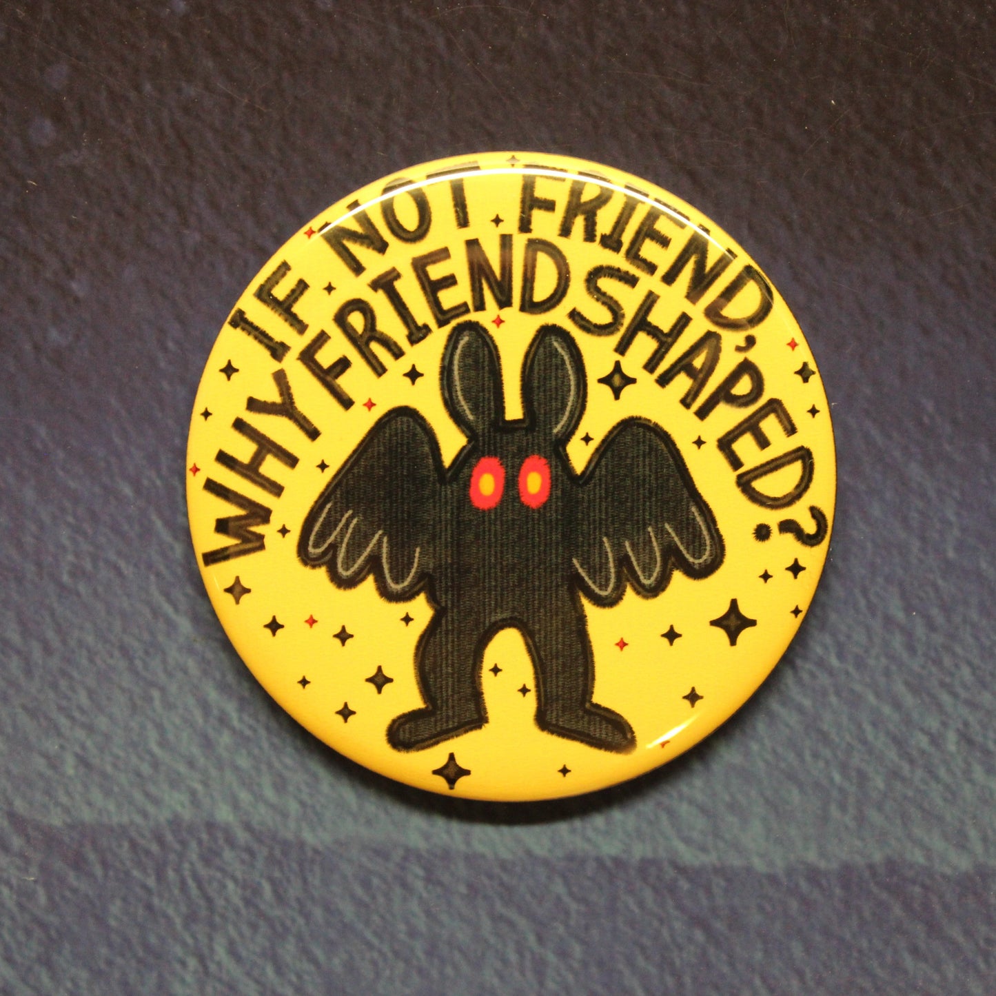 Cryptid If Not Friend Why Friend Shaped Button Magnet or Bottle Opener