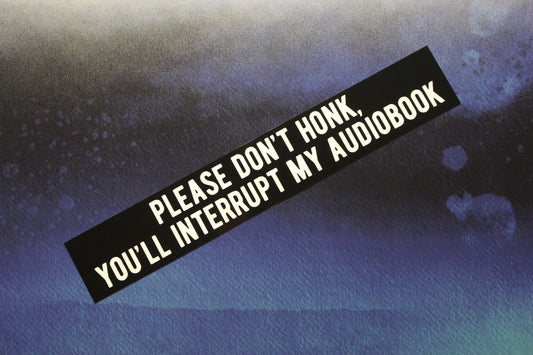 Please Don't Honk You'll Interrupt My Audiobook Vinyl Sticker