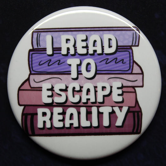 I Read to Escape Reality Button or Magnet