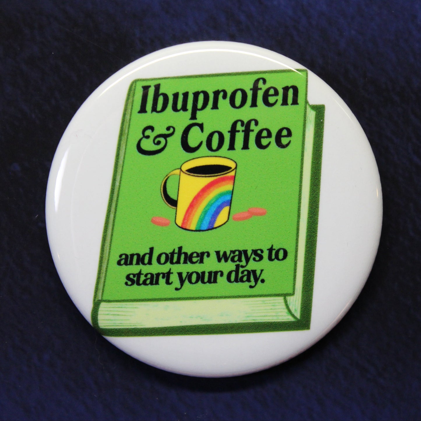 Ibuprofen & Coffee Button or Magnet