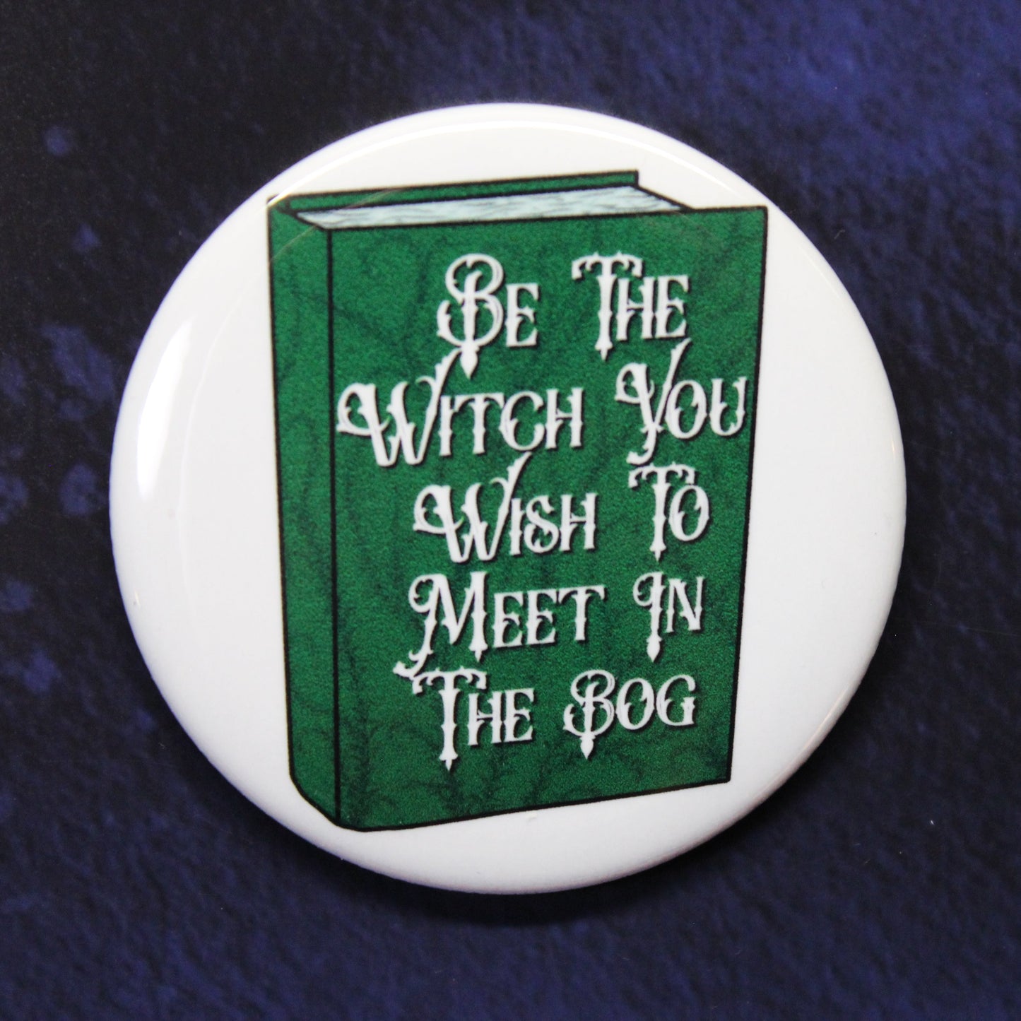 Be The Witch You Wish To Meet In The Bog Button or Magnet
