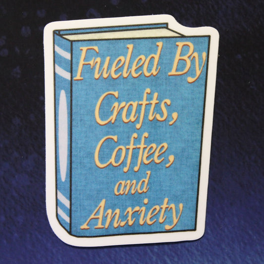 Fueled By Crafts, Coffee, and Anxiety Vinyl Sticker